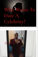 Who Wants To Date A Celebrity? B0G55Y76SW Book Cover