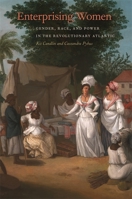 Enterprising Women: Gender, Race, and Power in the Revolutionary Atlantic 0820353876 Book Cover
