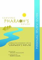 Leaving Pharaoh's House - Personal Study Guide : Embracing Kingdom Life in Yahweh's House 1733795014 Book Cover