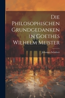 Die Philosophischen Grundgedanken in Goethes Wilhelm Meister 1021713856 Book Cover