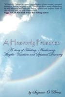 A Heavenly Presence: A Story of Healing, Awakening, Angelic Visitation and Spiritual Discovery 0615611168 Book Cover