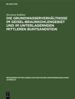 Die Grundwasserverhältnisse Im Geisel-Braunkohlengebiet Und Im Unterlagernden Mittleren Buntsandstein 3112592298 Book Cover