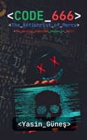 Code 666: The Antichrist of Mercy - The Devil's Algorithm Heaven or Hell? B0FLDJGQ1Z Book Cover
