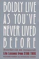 Boldly Live As You've Never Lived Before: (Unauthorized and Unexpected) Life Lessons from Star Trek 0688143717 Book Cover
