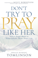 Don’t Try to Pray Like Her: Fifteen Simple Habits to Enjoy a Realer, Richer Prayer Life B0FDZQTMNL Book Cover