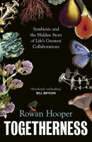 Togetherness: Symbiosis and the Hidden Story of Life’s Greatest Collaborations