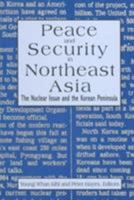 Peace and Security in Northeast Asia: Nuclear Issue and the Korean Peninsula 1563247909 Book Cover