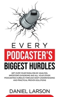 Every Podcaster's Biggest Hurdles: Get Over your Paralysis by Analysis, Impostor's Syndrome and All your Other Podcasting Hurdles Through Deep ... and All your Other Podcasting Hurdles Through B08K9XD2KD Book Cover