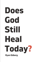 Does God Still Heal Today? B0C7JFHS18 Book Cover