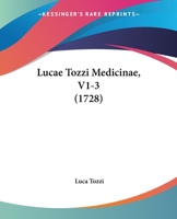Lucae Tozzi Medicinae, V1-3 (1728) 1166626210 Book Cover