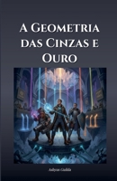 A Geometria das Cinzas e Ouro (Portuguese Edition) B0GF3KH47K Book Cover