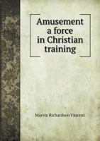 Amusement: A Force in Christian Training 0371753910 Book Cover