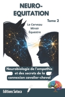 NEURO-EQUITATION : Le Cerveau Miroir Équestre: Neurobiologie de l'empathie et des secrets de la connexion cavalier-cheval (Tome 2) (French Edition) B0H3T4JD6X Book Cover