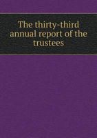 The Thirty-Third Annual Report of the Trustees 551895719X Book Cover