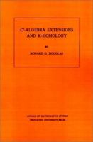 C*-Algebra Extensions and K-Homology. (Am-95), Volume 95 0691082669 Book Cover