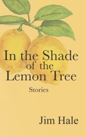 In the Shade of the Lemon Tree: A Collection of Short Stories 1534809767 Book Cover