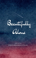 Beautifully, Alone Random Thoughts, Honest Poems 9373148443 Book Cover