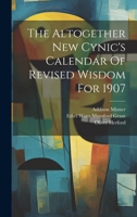 The Altogether New Cynic's Calendar Of Revised Wisdom For 1907 1019537140 Book Cover