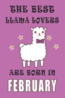 The best Llama Lovers are born in February journal: A Journal Gift for Llama Lovers, Lined Journal for a Funny Birthday Gift for Girls, 6*9 Lined Diary Notebook, Journal or Planner and Gift with 120 p 167127413X Book Cover