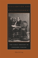 Civilization and Enlightenment: The Early Thought of Fukuzawa Yukichi 0674031083 Book Cover