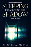 STEPPING FROM BEHIND THE SHADOW 1736951718 Book Cover