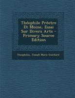 Théophile Prêetre Et Moine, Essai Sur Divers Arts 1289475989 Book Cover