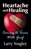Heartache and Healing: Coming to Terms with Grief 157258758X Book Cover