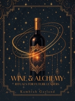Wine & Alchemy: Rituals for Future Leaders B0H6R3T2FP Book Cover