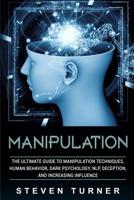 Manipulation: The Ultimate Guide to Manipulation Techniques, Human Behavior, Dark Psychology, Nlp, Deception, and Increasing Influence 1092145427 Book Cover