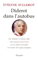 Diderot dans l'autobus: ou comment se laisser aller à des pensées incorrectes sur les moeurs actuelles et l'avenir de l'espèce humaine 2213609381 Book Cover
