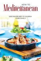 How to Mediterranean: Side-Dish Recipes to Nourish Your Family 1008913839 Book Cover
