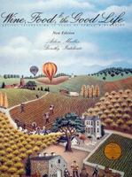 Wine, Food and the Good Life : Recipes Celebrating 50 Years of Family Winemaking 0932664857 Book Cover