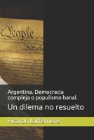 Argentina. Democracia compleja o populismo banal.: Un dilema no resuelto B098G8XDXV Book Cover
