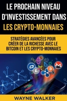 Le prochain niveau d'investissement dans les crypto-monnaies: Stratégies avancées pour créer de la richesse avec le bitcoin et les crypto-monnaies B096TTSF2M Book Cover