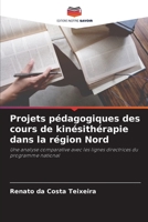 Projets pédagogiques des cours de kinésithérapie dans la région Nord: Une analyse comparative avec les lignes directrices du programme national 6206334201 Book Cover