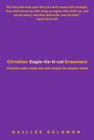 Christian Eagle-tis-ti-cal Dreamers: Itching Ears Lead to Sin and Chaos on Church Pews 0692030018 Book Cover