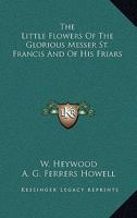 The Little Flowers Of The Glorious Messer St. Francis And Of His Friars 1018265643 Book Cover