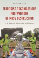 Terrorist Organizations and Weapons of Mass Destruction: U.S. Threats, Responses, and Policies 1442276622 Book Cover