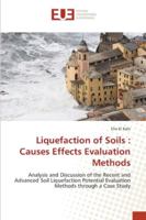 Liquefaction of Soils : Causes Effects Evaluation Methods: Analysis and Discussion of the Recent and Advanced Soil Liquefaction Potential Evaluation Methods through a Case Study 3330869194 Book Cover