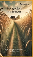Forgotten Nutrition: How Industry Influences Our Nutrition 3384604784 Book Cover