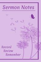 Sermon Notes - Record, Remember Reflect.: 100 days of Sermon Notes and Reflection 1099631157 Book Cover