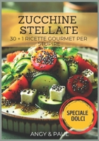 Zucchine Stellate: 30+1 ricette Gourmet per stupire - Creatività e raffinatezza in cucina (Ricette Gourmet e Golose) (Italian Edition) B0F455LPBQ Book Cover