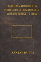 Disaster Management & Protection of Human Rights with Reference to India 1805297767 Book Cover