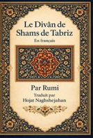 Le Divân de Shams de Tabriz: En français: Par Rumi: Traduit par Hojat Naghshejahan B0H6ZSZY1F Book Cover