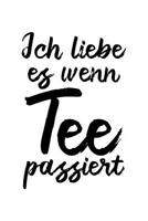 Ich Liebe Es, Wenn Tee Passiert: Notizbuch / Notizheft F�r Lustiger B�ro-Spruch Lustiger Spruch Arbeitskollege Tee-Liebhaber A5 (6x9in) Liniert Mit Linien 1092589007 Book Cover