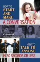 How to Start and Make a Conversation: How to Talk to Anyone in 30 Seconds or Less 1601383835 Book Cover
