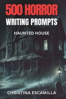 500 Horror Writing Prompts: Haunted House B0DV9WD1GG Book Cover