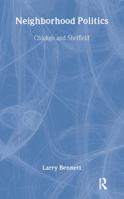 Neighborhood Politics: Chicago and Sheffield (Garland Reference Library of Social Science, Vol 1063) 0815321139 Book Cover