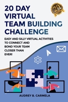 20 Day Virtual Team Building Challenge: Easy and Silly Virtual Activities to Connect and Bond Your Team Closer than Ever! B08HRZHHXG Book Cover