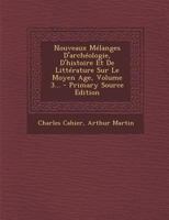 Nouveaux M�langes d'Arch�ologie, d'Histoire Et de Litt�rature Sur Le Moyen Age, Volume 3... 1021825700 Book Cover